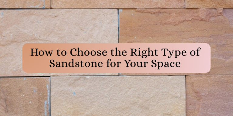 How to Choose the Right Type of Sandstone for Your Space